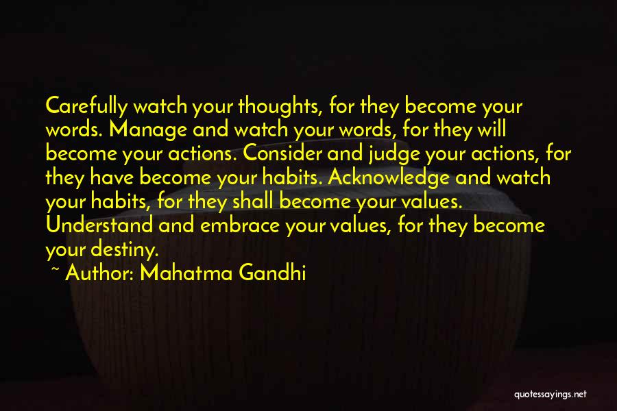 Mahatma Gandhi Quotes: Carefully Watch Your Thoughts, For They Become Your Words. Manage And Watch Your Words, For They Will Become Your Actions.