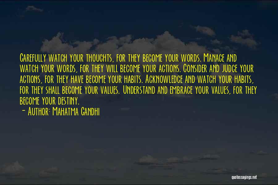 Mahatma Gandhi Quotes: Carefully Watch Your Thoughts, For They Become Your Words. Manage And Watch Your Words, For They Will Become Your Actions.