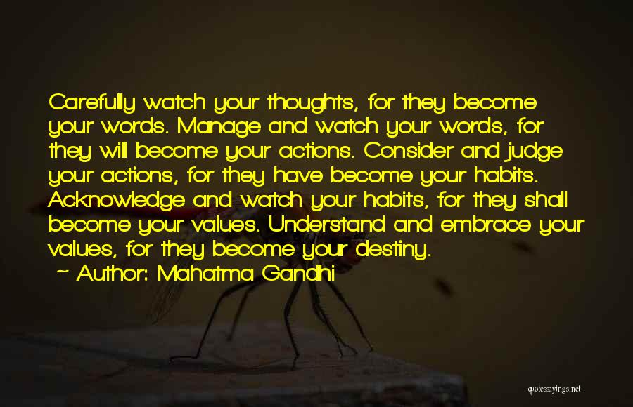 Mahatma Gandhi Quotes: Carefully Watch Your Thoughts, For They Become Your Words. Manage And Watch Your Words, For They Will Become Your Actions.