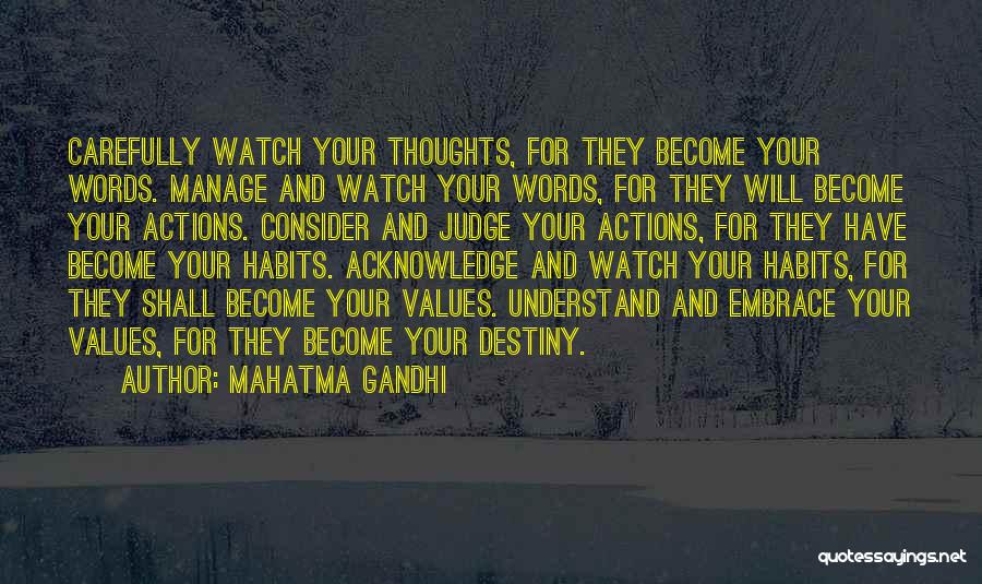 Mahatma Gandhi Quotes: Carefully Watch Your Thoughts, For They Become Your Words. Manage And Watch Your Words, For They Will Become Your Actions.