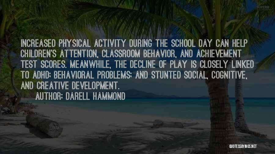 Darell Hammond Quotes: Increased Physical Activity During The School Day Can Help Children's Attention, Classroom Behavior, And Achievement Test Scores. Meanwhile, The Decline