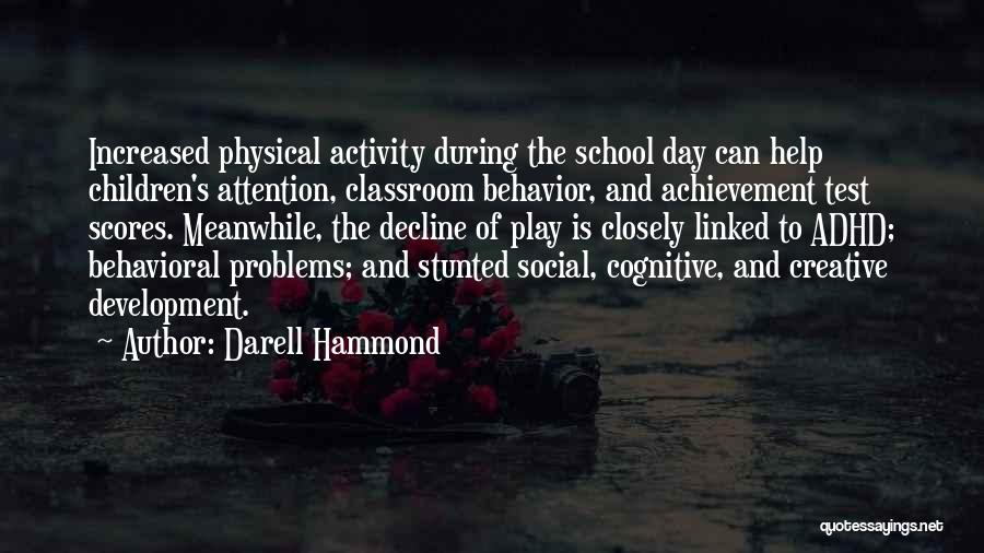 Darell Hammond Quotes: Increased Physical Activity During The School Day Can Help Children's Attention, Classroom Behavior, And Achievement Test Scores. Meanwhile, The Decline