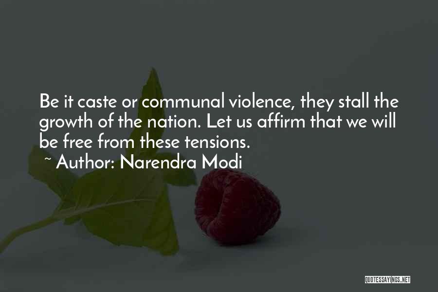 Narendra Modi Quotes: Be It Caste Or Communal Violence, They Stall The Growth Of The Nation. Let Us Affirm That We Will Be