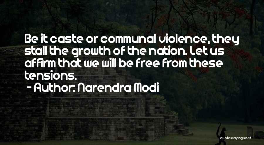 Narendra Modi Quotes: Be It Caste Or Communal Violence, They Stall The Growth Of The Nation. Let Us Affirm That We Will Be