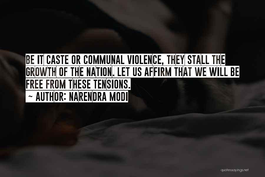 Narendra Modi Quotes: Be It Caste Or Communal Violence, They Stall The Growth Of The Nation. Let Us Affirm That We Will Be