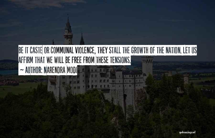 Narendra Modi Quotes: Be It Caste Or Communal Violence, They Stall The Growth Of The Nation. Let Us Affirm That We Will Be