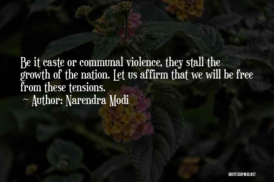 Narendra Modi Quotes: Be It Caste Or Communal Violence, They Stall The Growth Of The Nation. Let Us Affirm That We Will Be