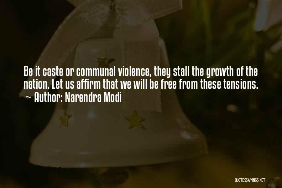 Narendra Modi Quotes: Be It Caste Or Communal Violence, They Stall The Growth Of The Nation. Let Us Affirm That We Will Be