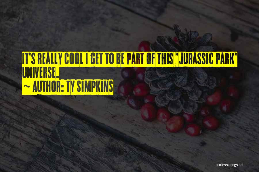 Ty Simpkins Quotes: It's Really Cool I Get To Be Part Of This 'jurassic Park' Universe.