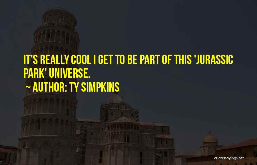 Ty Simpkins Quotes: It's Really Cool I Get To Be Part Of This 'jurassic Park' Universe.