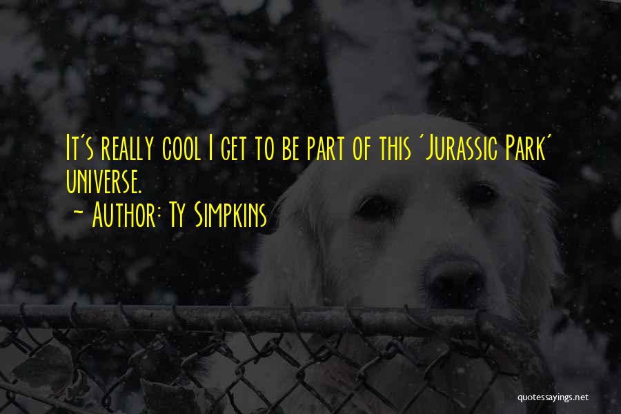 Ty Simpkins Quotes: It's Really Cool I Get To Be Part Of This 'jurassic Park' Universe.