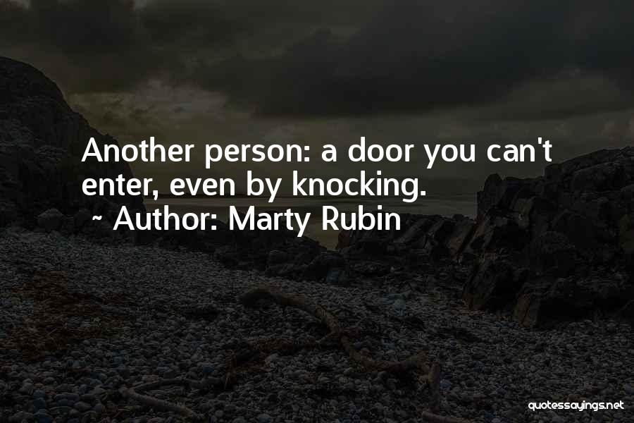 Marty Rubin Quotes: Another Person: A Door You Can't Enter, Even By Knocking.