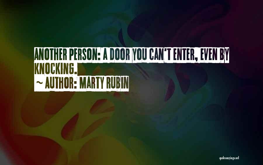 Marty Rubin Quotes: Another Person: A Door You Can't Enter, Even By Knocking.