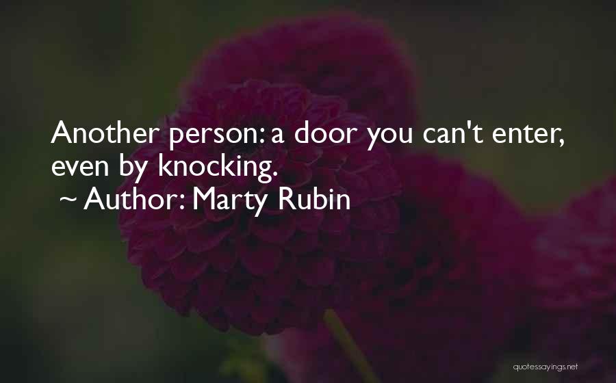 Marty Rubin Quotes: Another Person: A Door You Can't Enter, Even By Knocking.