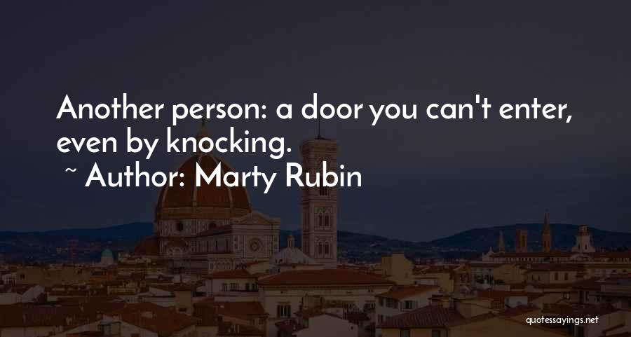 Marty Rubin Quotes: Another Person: A Door You Can't Enter, Even By Knocking.
