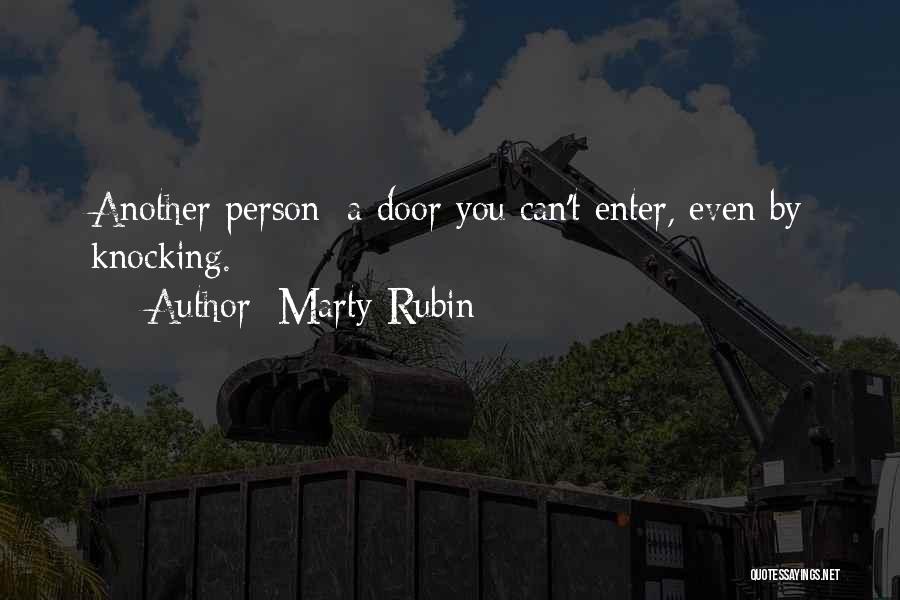 Marty Rubin Quotes: Another Person: A Door You Can't Enter, Even By Knocking.
