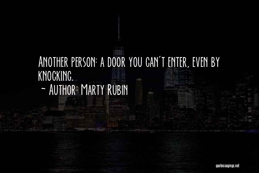 Marty Rubin Quotes: Another Person: A Door You Can't Enter, Even By Knocking.