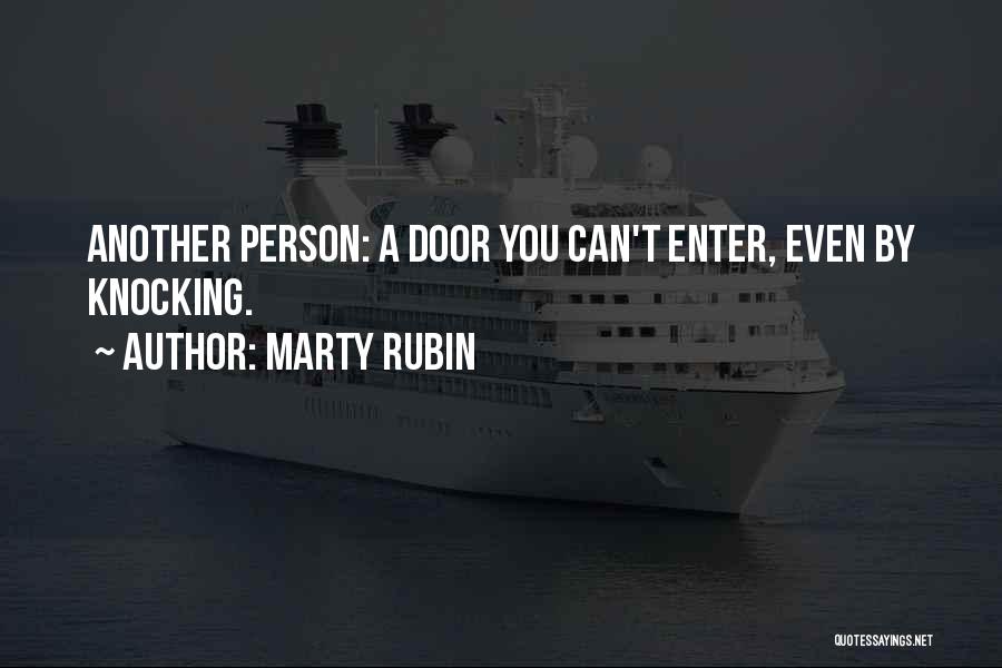 Marty Rubin Quotes: Another Person: A Door You Can't Enter, Even By Knocking.