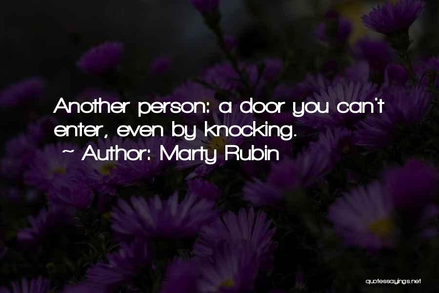Marty Rubin Quotes: Another Person: A Door You Can't Enter, Even By Knocking.