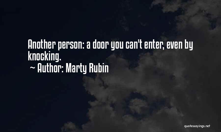 Marty Rubin Quotes: Another Person: A Door You Can't Enter, Even By Knocking.
