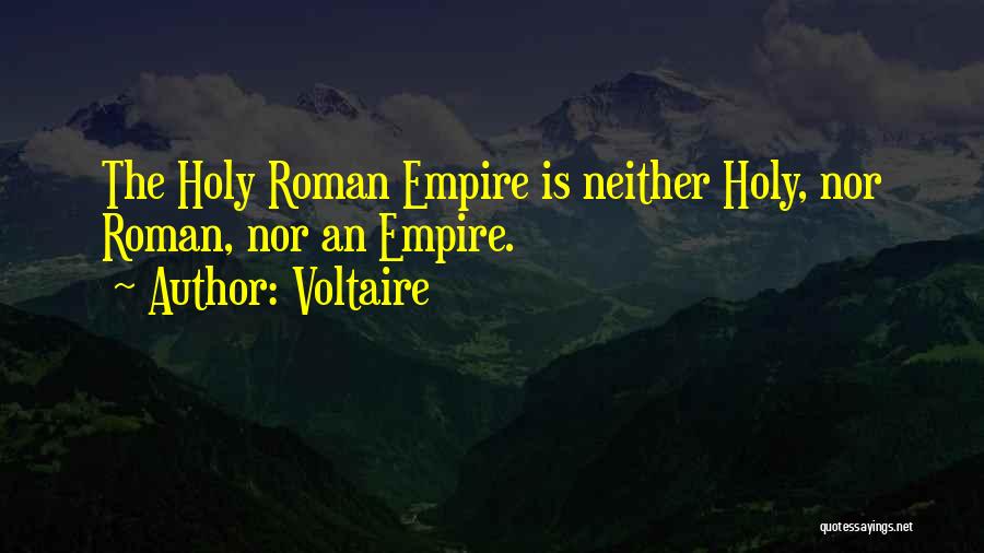 Voltaire Quotes: The Holy Roman Empire Is Neither Holy, Nor Roman, Nor An Empire.