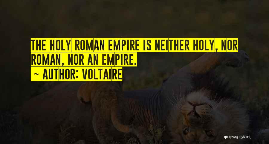 Voltaire Quotes: The Holy Roman Empire Is Neither Holy, Nor Roman, Nor An Empire.