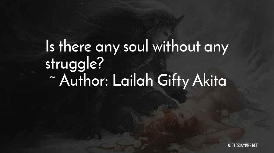 Lailah Gifty Akita Quotes: Is There Any Soul Without Any Struggle?