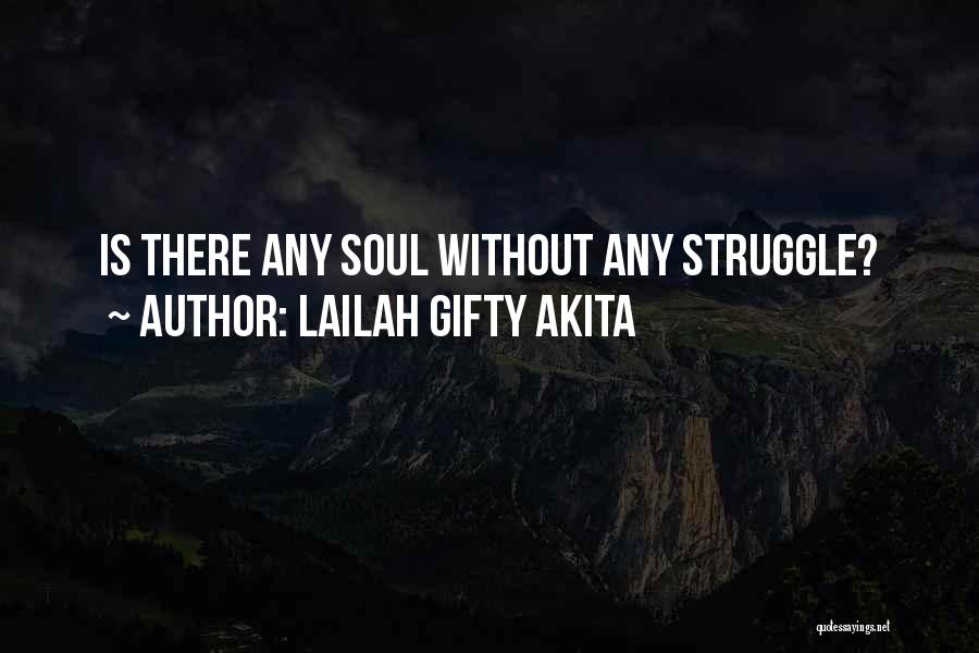 Lailah Gifty Akita Quotes: Is There Any Soul Without Any Struggle?