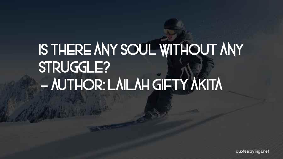 Lailah Gifty Akita Quotes: Is There Any Soul Without Any Struggle?