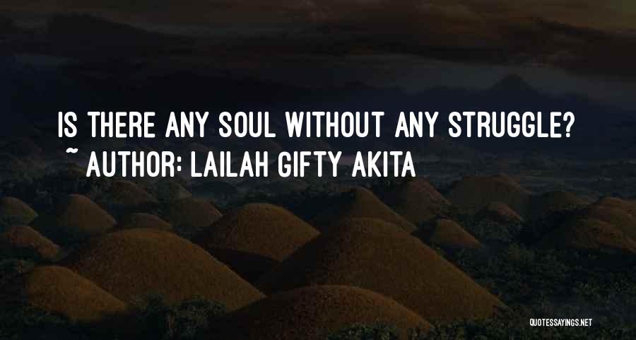 Lailah Gifty Akita Quotes: Is There Any Soul Without Any Struggle?
