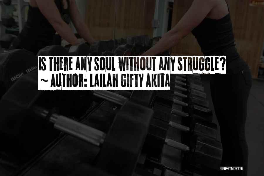 Lailah Gifty Akita Quotes: Is There Any Soul Without Any Struggle?