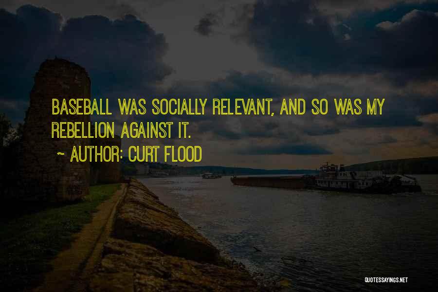 Curt Flood Quotes: Baseball Was Socially Relevant, And So Was My Rebellion Against It.