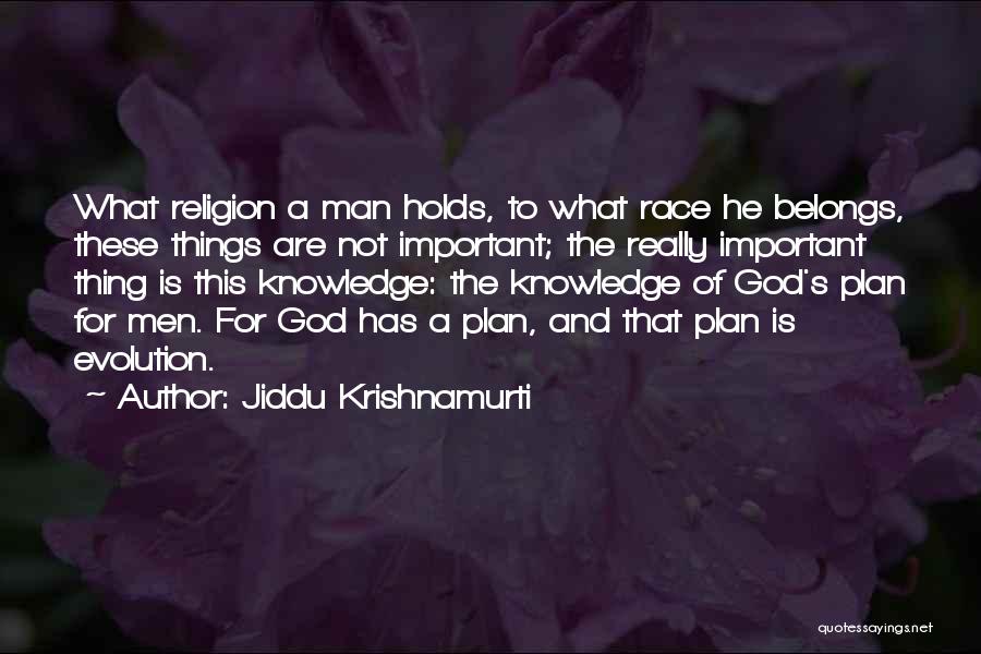 Jiddu Krishnamurti Quotes: What Religion A Man Holds, To What Race He Belongs, These Things Are Not Important; The Really Important Thing Is