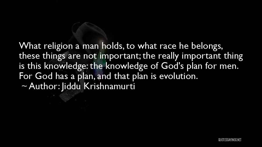 Jiddu Krishnamurti Quotes: What Religion A Man Holds, To What Race He Belongs, These Things Are Not Important; The Really Important Thing Is