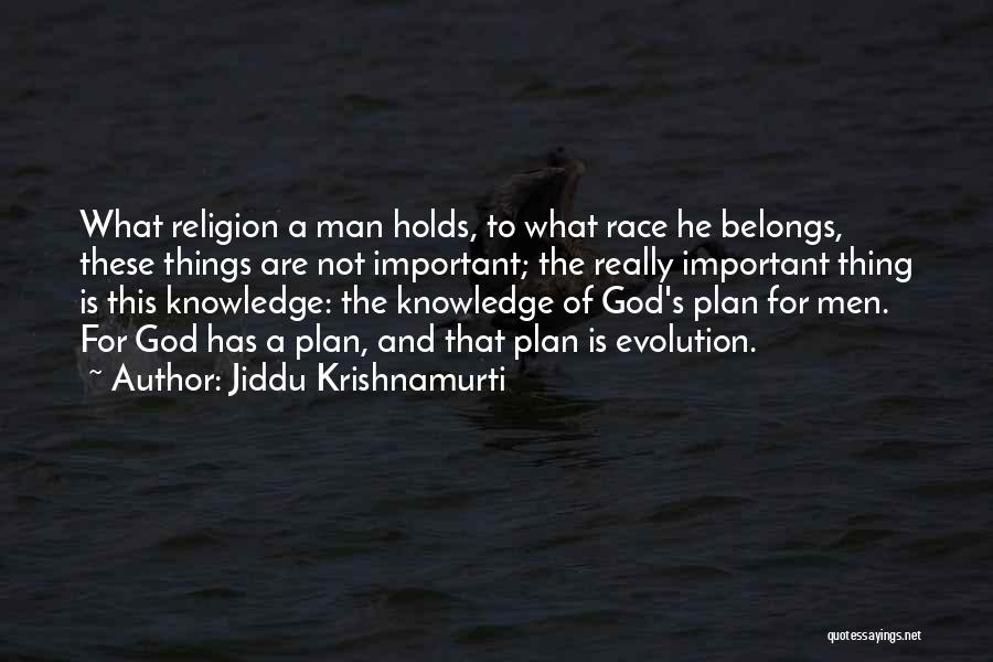 Jiddu Krishnamurti Quotes: What Religion A Man Holds, To What Race He Belongs, These Things Are Not Important; The Really Important Thing Is