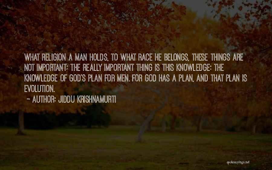 Jiddu Krishnamurti Quotes: What Religion A Man Holds, To What Race He Belongs, These Things Are Not Important; The Really Important Thing Is