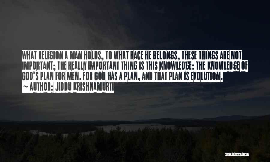 Jiddu Krishnamurti Quotes: What Religion A Man Holds, To What Race He Belongs, These Things Are Not Important; The Really Important Thing Is