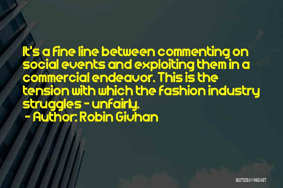 Robin Givhan Quotes: It's A Fine Line Between Commenting On Social Events And Exploiting Them In A Commercial Endeavor. This Is The Tension