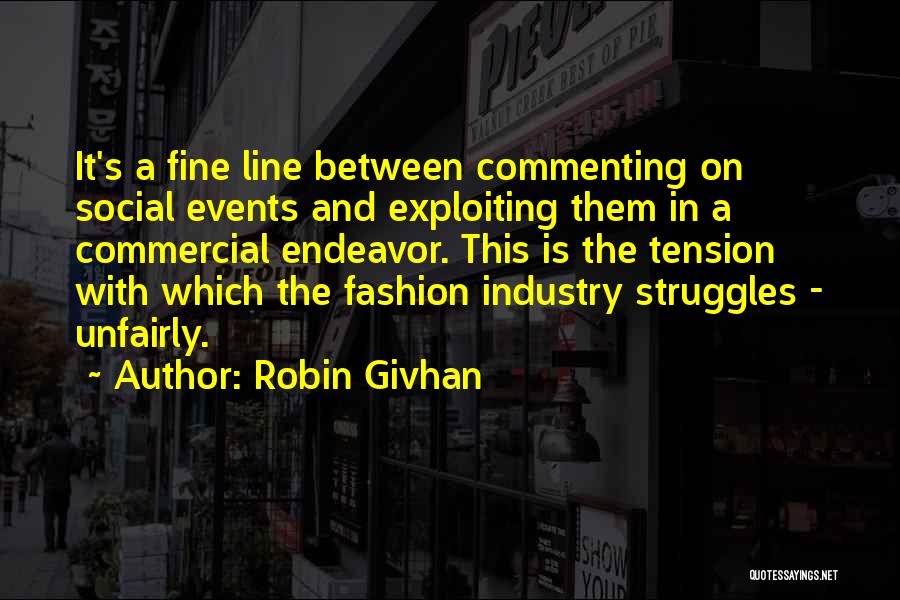 Robin Givhan Quotes: It's A Fine Line Between Commenting On Social Events And Exploiting Them In A Commercial Endeavor. This Is The Tension