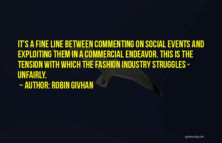 Robin Givhan Quotes: It's A Fine Line Between Commenting On Social Events And Exploiting Them In A Commercial Endeavor. This Is The Tension