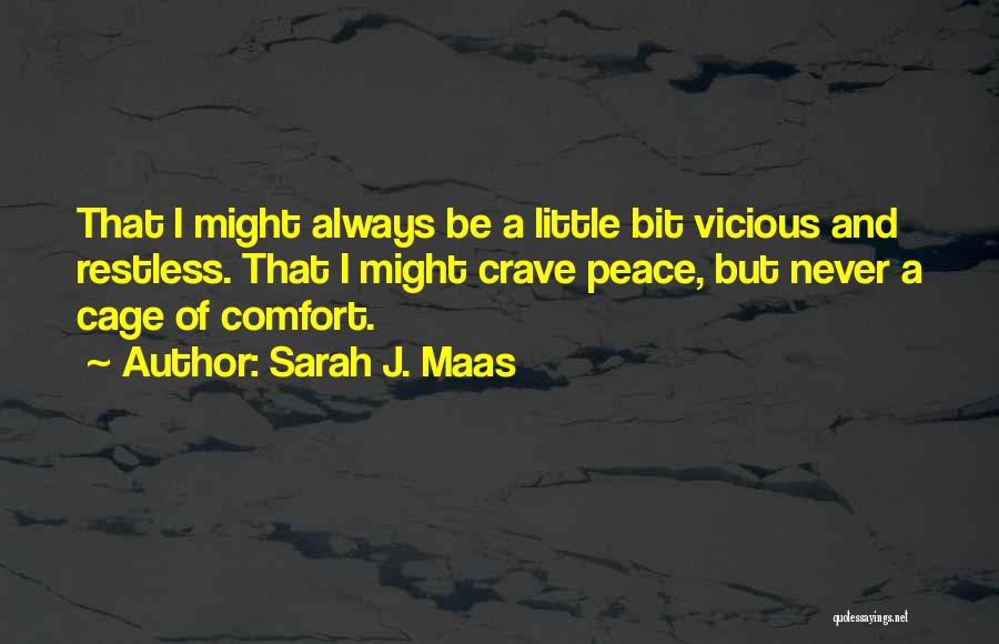 Sarah J. Maas Quotes: That I Might Always Be A Little Bit Vicious And Restless. That I Might Crave Peace, But Never A Cage