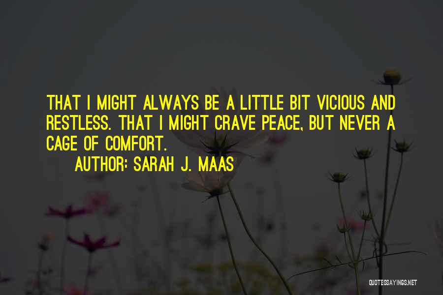 Sarah J. Maas Quotes: That I Might Always Be A Little Bit Vicious And Restless. That I Might Crave Peace, But Never A Cage