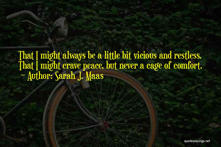 Sarah J. Maas Quotes: That I Might Always Be A Little Bit Vicious And Restless. That I Might Crave Peace, But Never A Cage