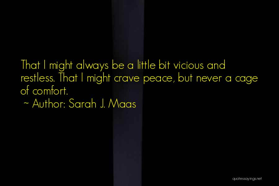 Sarah J. Maas Quotes: That I Might Always Be A Little Bit Vicious And Restless. That I Might Crave Peace, But Never A Cage