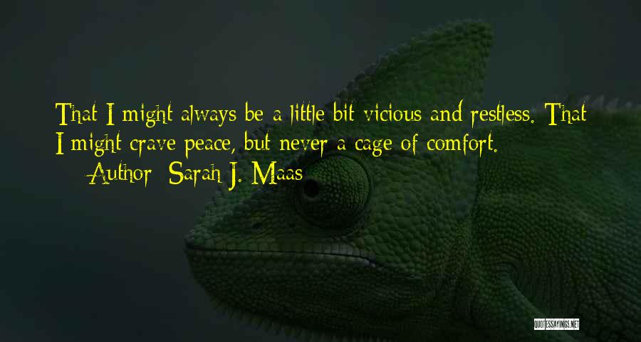 Sarah J. Maas Quotes: That I Might Always Be A Little Bit Vicious And Restless. That I Might Crave Peace, But Never A Cage