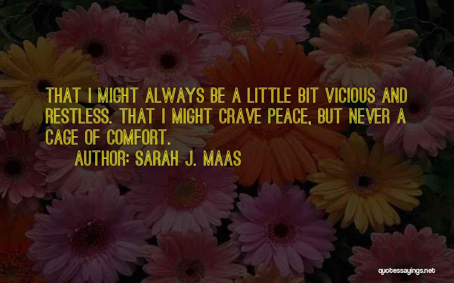 Sarah J. Maas Quotes: That I Might Always Be A Little Bit Vicious And Restless. That I Might Crave Peace, But Never A Cage