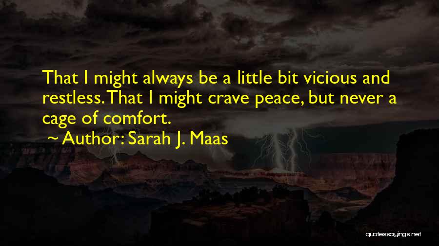 Sarah J. Maas Quotes: That I Might Always Be A Little Bit Vicious And Restless. That I Might Crave Peace, But Never A Cage