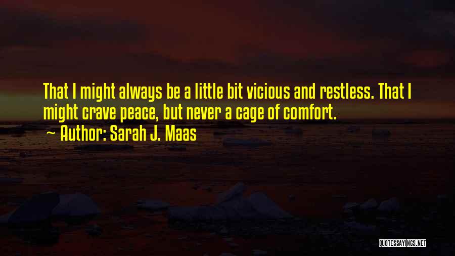 Sarah J. Maas Quotes: That I Might Always Be A Little Bit Vicious And Restless. That I Might Crave Peace, But Never A Cage