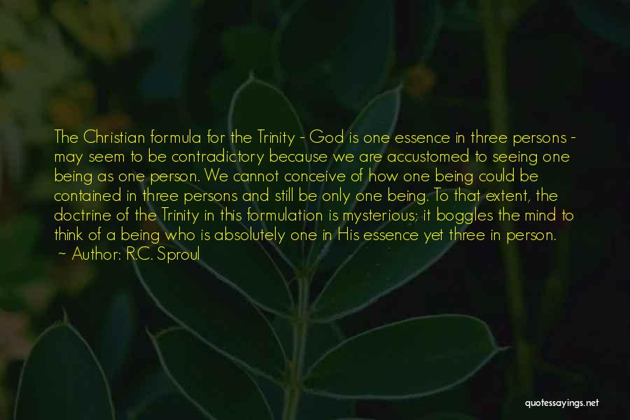 R.C. Sproul Quotes: The Christian Formula For The Trinity - God Is One Essence In Three Persons - May Seem To Be Contradictory