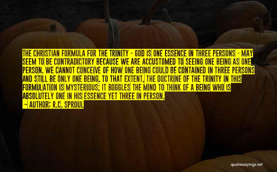 R.C. Sproul Quotes: The Christian Formula For The Trinity - God Is One Essence In Three Persons - May Seem To Be Contradictory